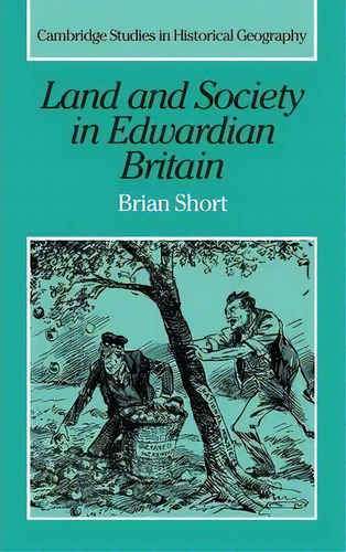 Cambridge Studies In Historical Geography: Land And Society In Edwardian Britain Series Number 25, De Brian Short. Editorial Cambridge University Press, Tapa Dura En Inglés