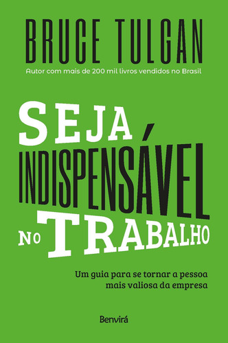 Seja indispensável no trabalho: Um guia para se tornar a pessoa mais valiosa da empresa, de Tulgan, Bruce. Editora Saraiva Educação S. A., capa mole em português, 2021