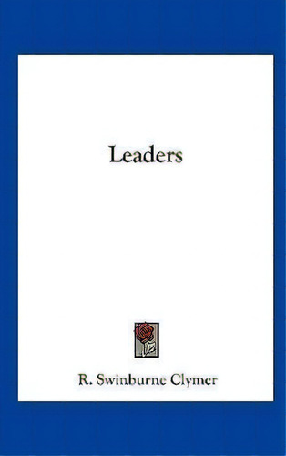 Leaders, De R Swinburne Clymer. Editorial Kessinger Publishing, Tapa Dura En Inglés