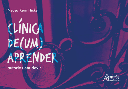 Clínica de (um) aprender: Autorias em Devir, de Hickel, Neusa Kern. Editorial Appris Editora e Livraria Eireli - ME, capa mole em português, 2021