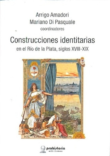 Construcciones Identitarias En El Río De La Plata -, De Amadori, Pasquale. Editorial Prohistoria En Español