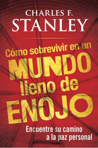 Como Sobrevivir En Un Mundo Lleno De Enojo: Encuentre Su Camino A La Paz Personal, De Stanley Charles F. Editorial Simon & Schuster, Tapa Blanda, Edición 1 En Español, 2010