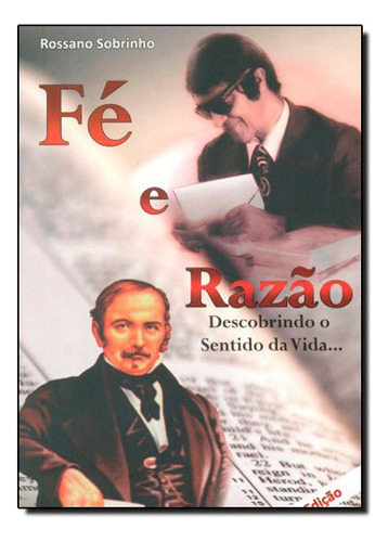 Fe E Razao: Descobrindo O Sentido Da Vida, De Rossano Sobrinho. Editora Chico Xavier Em Português