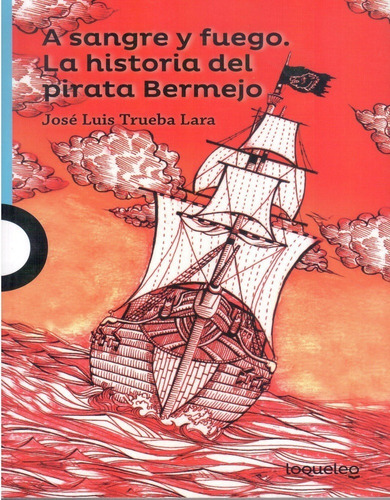 A Sangre Y Fuego. La Historia Del Pirata Bermejo, De José Luis Trueba Lara. Editorial Santillana Loqueleo, Tapa Blanda En Español, 2017
