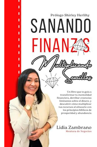 Sanando Finanzas Multiplicando Semillas (edición En Español)