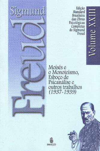 Livro Moisés E O Monoteísmo, Esboço De Psicanálise E Outros Trabalhos - Vol.xxiii - Freud, Sigmund [2006]