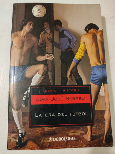 Libro  La Era Del Fútbol  De Juan José Sebreli