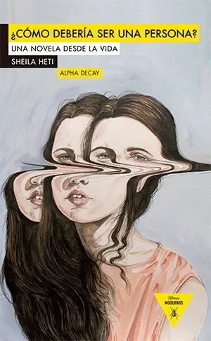 Como Deberia Ser Una Persona?. Sheila Heti. Alpha Decay