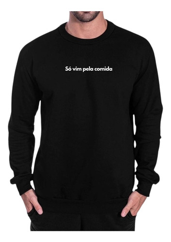 Blusa Moletom Gola Frase Só Vim Pela Comida Criativa