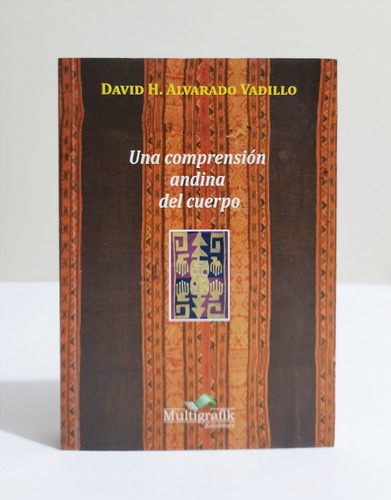 Una Comprensión Andina Del Cuerpo  David H. Alvarado Vadillo