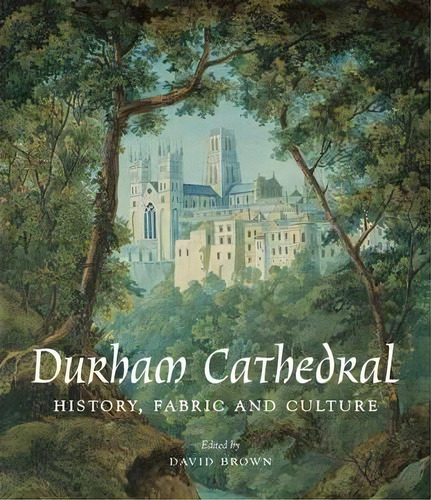 Durham Cathedral : History, Fabric, And Culture, De David Brown. Editorial Yale University Press En Inglés