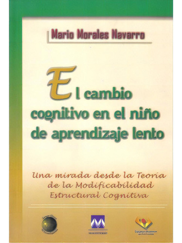 El Cambio Cognitivo En El Niño De Aprendizaje Lento. Una M, De Mario Morales Navarro. Serie 9582008932, Vol. 1. Editorial Cooperativa Editorial Magisterio, Tapa Blanda, Edición 2007 En Español, 2007