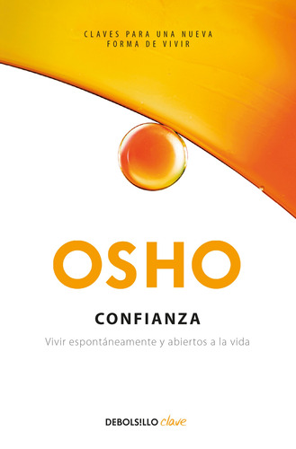 Confianza: Vivir espontáneamente y abiertos a la vida, de Osho. Serie Clave Editorial Debolsillo, tapa blanda en español, 2018