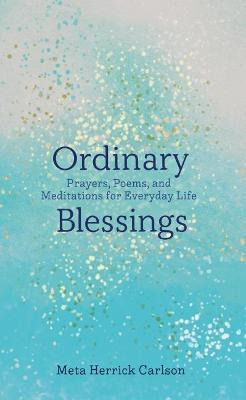 Libro Ordinary Blessings : Prayers, Poems, And Meditation...