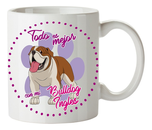 Taza De Ceramica Mascota Todo Es Mejor Con Mi Bulldog Ingles