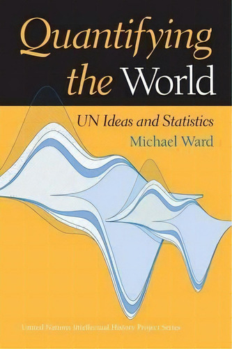 Quantifying The World : Un Ideas And Statistics, De Michael Ward. Editorial Indiana University Press, Tapa Blanda En Inglés, 2004