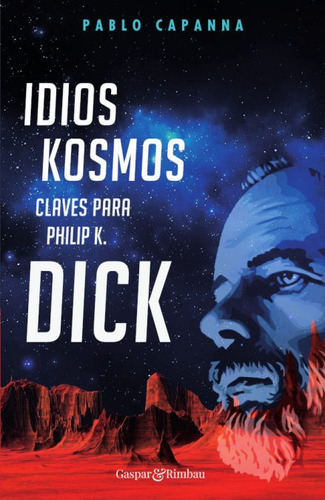 Idios Kosmos. Claves Para Philip K. Dick, De Capanna, Pablo. Editorial Gaspar Y Rimbau, Tapa Blanda En Español
