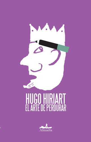 El arte de perdurar, de Hiriart, Hugo. Serie Ensayo Editorial Almadía, tapa blanda en español, 2010