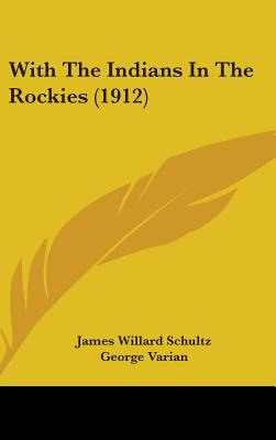 Libro With The Indians In The Rockies (1912) - Schultz, J...
