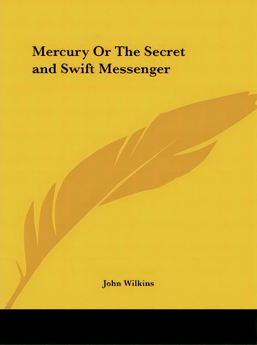 Mercury Or The Secret And Swift Messenger (1694), De John Wilkins. Editorial Kessinger Publishing Co, Tapa Blanda En Inglés