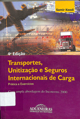 Livro Transportes, Unitização E Seguros Internacionais Da Carga: Prática E Exercícios 4ª Edição De Damir Keedi (Usado)