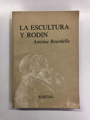 La Escultura Y Rodin - Bourdelle - Edicial