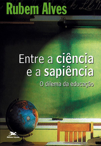 Entre a ciência e a sapiência: O dilema da educação, de Alves, Rubem. Editora Associação Nóbrega de Educação e Assistência Social, capa mole em português, 1999
