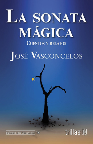 La Sonata Mágica Cuentos Y Relatos, De Vasconcelos Calderon, Jose., Vol. 1. Editorial Trillas, Tapa Blanda En Español, 2009