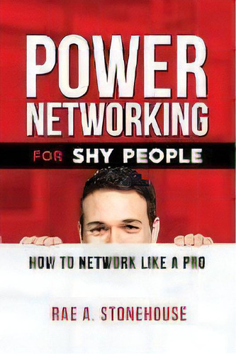 Power Networking For Shy People : How To Network Like A Pro, De Rae A Stonehouse. Editorial Live For Excellence Productions, Tapa Blanda En Inglés