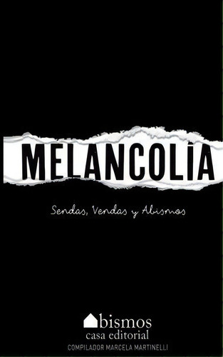 Melancol A. Sendas, Vendas Y Abismos, De Marcela Martinelli. Editorial Createspace Independent Publishing Platform, Tapa Blanda En Español