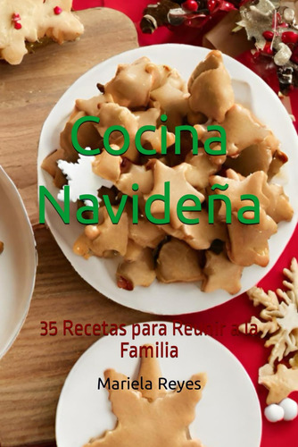 Libro: Cocina Navideña: 35 Recetas Para Reunir A La Familia 