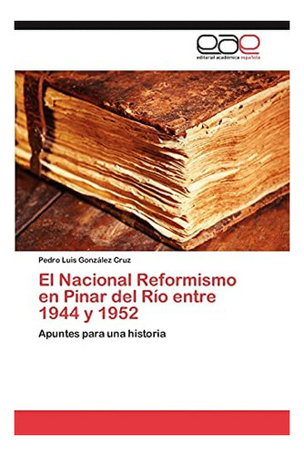 Libro: El Nacional Reformismo Pinar Del Río Entre 1944 Y &..