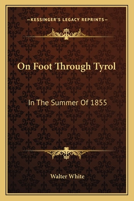 Libro On Foot Through Tyrol: In The Summer Of 1855 - Whit...