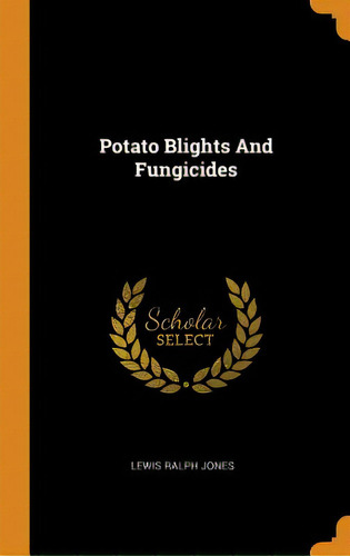 Potato Blights And Fungicides, De Jones, Lewis Ralph. Editorial Franklin Classics, Tapa Dura En Inglés