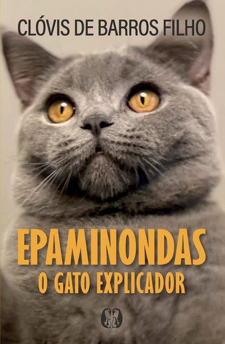 Epaminondas: O Gato Explicador Por Clóvis De Barros Filho 