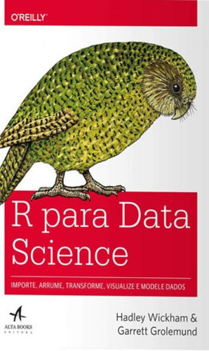 R Para Data Science: Importe, Arrume, Transforme, Visualize E Modele Dados, De Grolemund, Garrett. Editora Alta Books, Capa Mole, Edição 1ª Edição - 2019 Em Português