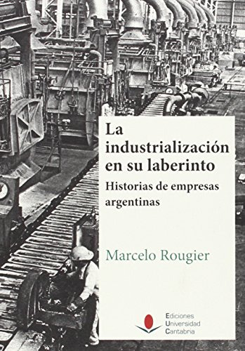 Libro La Industrializacion En Su Laberinto Histo De Rougier