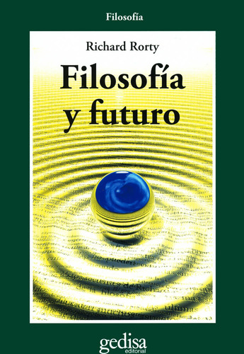 Filosofía y futuro, de Rorty, Richard. Serie Cla- de-ma Editorial Gedisa en español, 2008