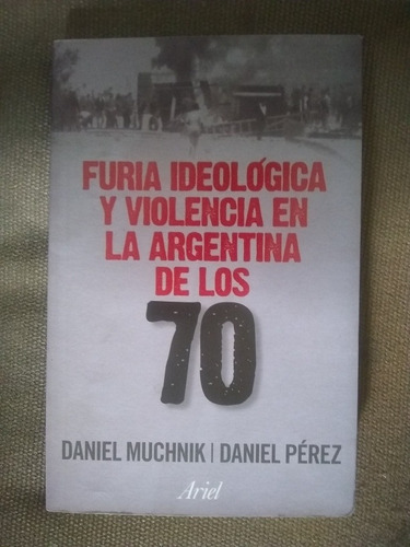 Muchnik Pérez Furia Ideológica Y Violencia En Argentina D 70