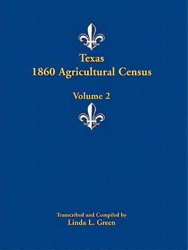 Texas 1860 Agricultural Census: Volume 2, De Green, Linda L.. Editorial Heritage Books Inc, Tapa Blanda En Inglés