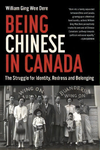 Being Chinese In Canada : The Struggle For Identity, Redress And Belonging, De William Ging Wee Dere. Editorial Douglas & Mcintyre, Tapa Blanda En Inglés