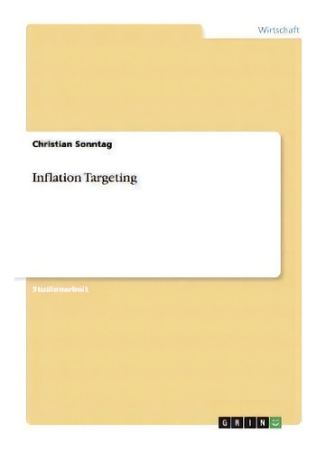Inflation Targeting, De Christian Sonntag., Vol. 1. Editorial Grin Verlag, Tapa Blanda En Inglés