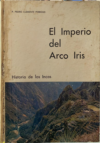 El Imperio Del Arco Iris: Historia De Los Incas
