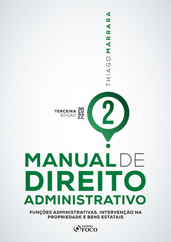 Manual De Direito Administrativo - Volume 2 - 3ª Ed - 2022: Funções Administrativas, Intervenção Na Propriedade E Bens Estatais, De Thiago Marrara. Editora Editora Foco, Capa Mole Em Português, 2022