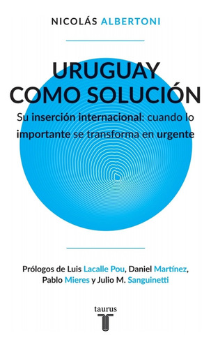 Uruguay Como Solucion, De Albertoni, Nicolas. Editorial Taurus En Español