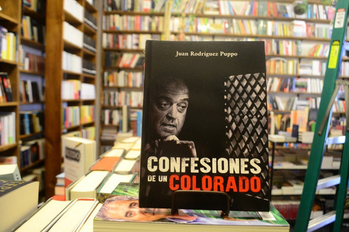 Confesiones De Un Colorado. Juan Rodríguez Puppo.