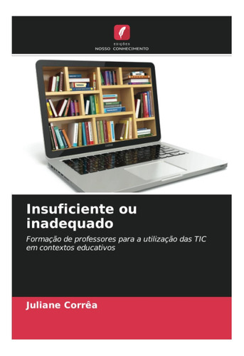 Livro: Insuficiente Ou Inadequado: Formação De Professores P