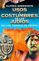 Comprar Usos y costumbres de los judíos en los tiempos de Cristo, de Edersheim, Alfred. Editorial Clie, tapa blanda en español, 2008