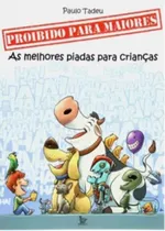 Comprar Livro Proibido Para Maiores - As Melhores Piadas Para Crianças - Paulo Tadeu [2007]