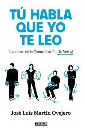Tú Habla, Que Yo Te Leo : Las Claves De La Comunicación No V